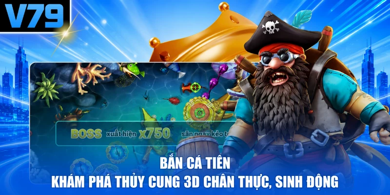 Bắn Cá Tiên - Khám Phá Thủy Cung 3D Chân Thực, Sinh Động