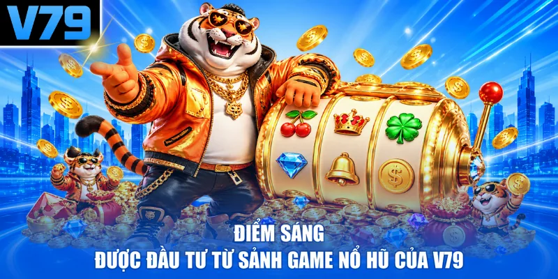 Điểm sáng được đầu tư từ sảnh game nổ hũ của V79