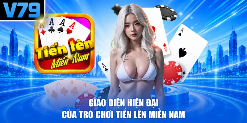 Giao diện hiện đại của trò chơi Tiến lên miền Nam