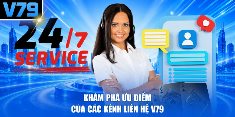 Khám phá ưu điểm của các kênh liên hệ V79