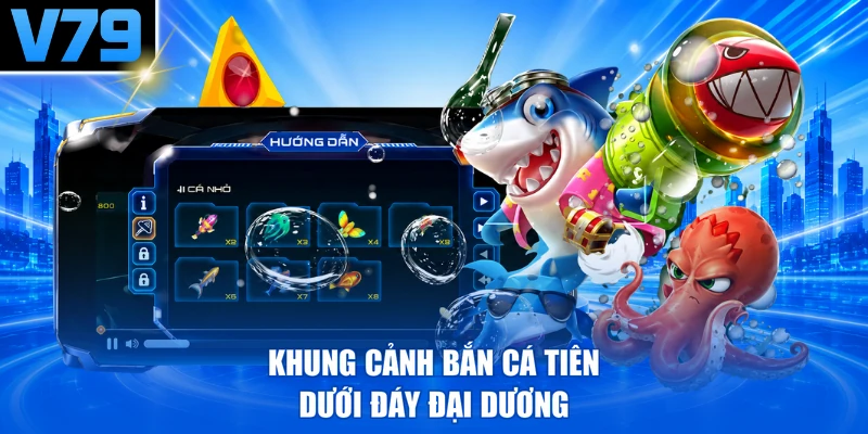 Khung cảnh Bắn cá tiên dưới đáy đại dương
