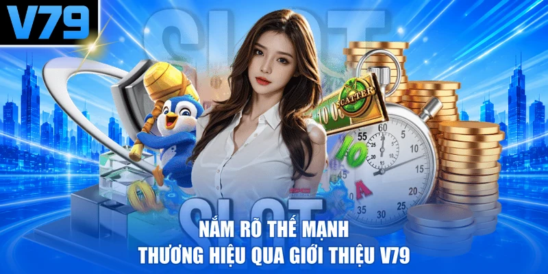 Nắm rõ thế mạnh thương hiệu qua giới thiệu V79