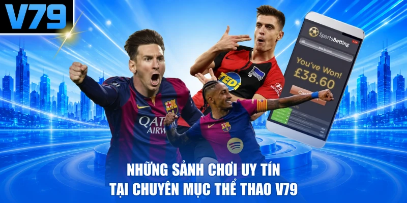 Những sảnh chơi uy tín tại chuyên mục thể thao V79