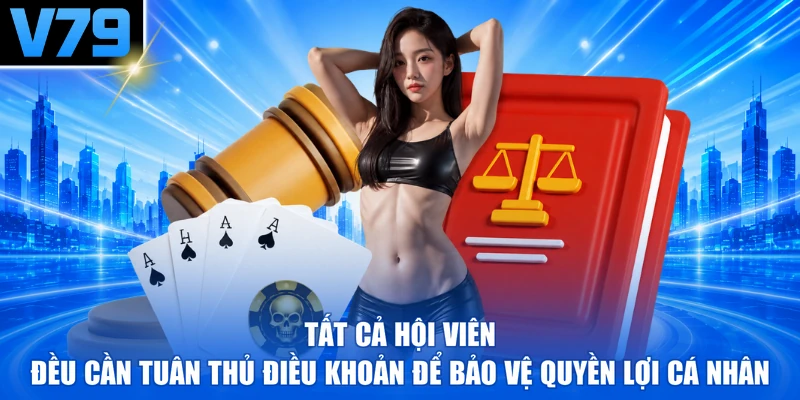 Tất cả hội viên đều cần tuân thủ điều khoản để bảo vệ quyền lợi cá nhân