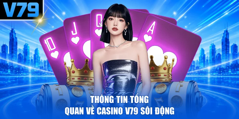 Thông tin tổng quan về Casino V79 sôi động