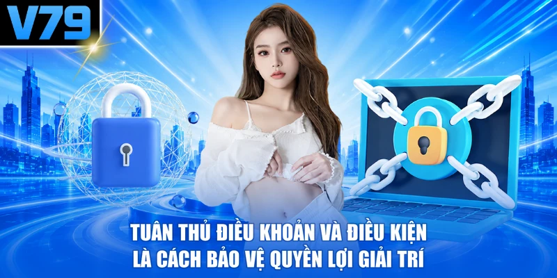 Tuân thủ điều khoản và điều kiện là cách bảo vệ quyền lợi giải trí