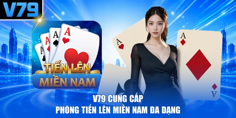 V79 cung cấp phòng Tiến lên miền Nam đa dạng